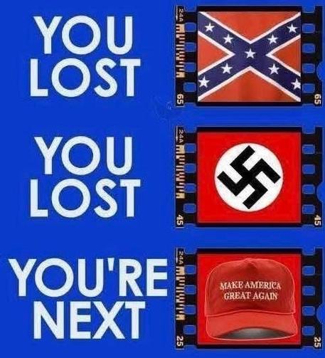 You Lost Confederates
You Lost Nazis
You're Next MAGAs