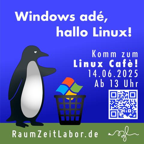 Ein Pinguin wirft das Windows-Logo in einen Papierkorb. Text oben: „Windows adé, hallo Linux!“ Rechts: „Komm zum Linux Café! 14.06.2025, Ab 13 Uhr“ mit QR-Code, der auf https://go.rzl.so/linux zeigt. Unten: „RaumZeitLabor.de“ auf grünem Hintergrund mit RZL-Logo Die Farben des Posters erinnern an Windows