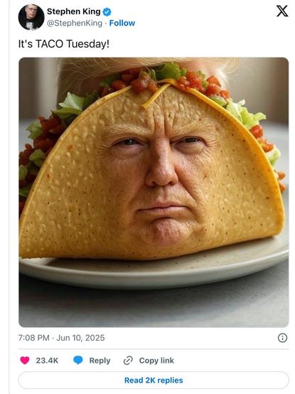AI generated photo of a taco with Trump’s face on it posted by Stephen King on X and claiming “It’s TACO Tuesday”!