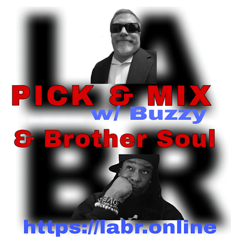 White Background. LABR letters in black not in focused stacked on top of each other. LA on the top. BR on the bottom. A picture of Buzzy. Wearing a black sports jacket. Button up white shirt, with the collar on the inside of the jacket. Black Glasses, with a white goatee,  The title of the show in red Pick & Mix. In blue and red are the words "Buzzy" . And the words "& Brother Soul" in red. Picture of Brother Soul with a black baseball cap turned to the back and cocked to the side. Wearing a black LABR Hoodie, with his Had on his chin, and him looking up at Sharon B. leaning on his hand on his face. ON his arm he's got 3 bracelets made for him by someone special from his past. With an extra bracelet, that is the foundation of LABR that simply says "Love"