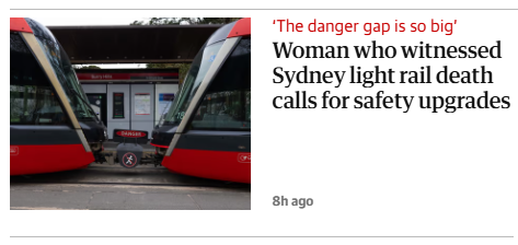 Grauniad: Woman who witnessed Sydney light rail death calls for safety upgrades.

(Some bloke jumped through gap between carriages clearly marked "danger" with a "no access" icon on it and, unsurprisingly, was killed when the tram then moved while he was part-way through climbing the bit with the big red DANGER sign on it.)