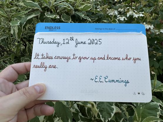 A pen quote of E.E. Cummings that reads, “It takes courage to grow up and become who you really are.”

Written using Lamy inks: Petrol & Sepia, along with Pilot Iroshizuku Ku-Jaku.