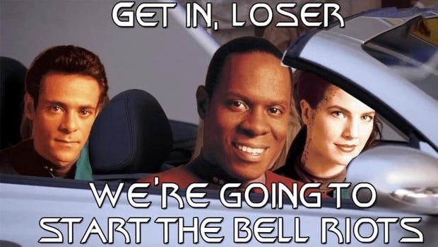 The image features Sisko, Dask, and the Dr from Deep Space Nine seated in a silver convertible car. The text overlay reads, "GET IN, LOSER WE'RE GOING TO START THE BELL RIOTS,"