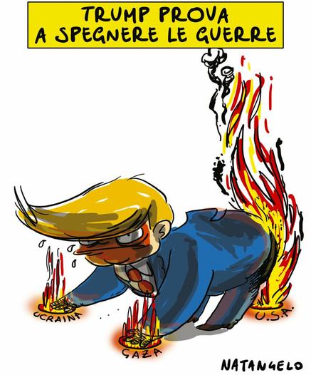 'Trump prova a spegnere le guerre'.

Nel disegno, Donald Trump tenta di spegnere con le mani due fuochi chiamati rispettivamente 'Ucraina' e 'Gaza' mentre, alle sue spalle, un altro fuoco, chiamato 'U.S.A.' gli sta bruciando il fondoschiena.
