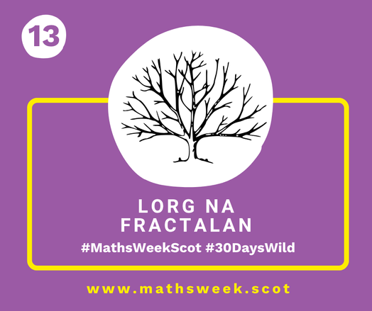 A colourful graphic with a purple background and a yellow frame. Overlapping the top of the frame is a white circle with a picture of a tree with bare branches. Inside the yellow frame are the Gaelic words "Lorg na Fractalan" and the hashtags #MathsWeekScot and #30DaysWild. Under the frame is the Maths Week website URL.
