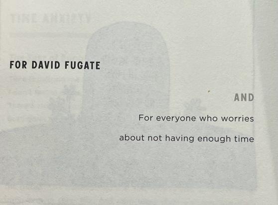 FOR DAVID FUGATE
AND
For everyone who worries
about not having enough time