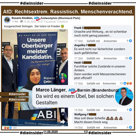 In Solingen ist am 14. September 2025 Oberbürgermeister-Wahl. U.a. stellt sich Büsranur Cetin von der Alternative Bürgerinitiative (ABI) zur Wahl.

Wir zeigen hier den Post von Rosario Kindlein AfD Südwestpfalz in Rheinland-Pfalz, der dazu "Ausgerechnet Solingen. Der Islam ist Frieden 🤮." postet und u.a. die Kommentare 

"Da wird es einem Übel, bei solchen Gestalten." von Marco Länger AfD Barnim in Brandenburg, "Ursache und Wirkung...es ist scheinbar noch nicht genug passiert...", "Es wird nicht nur lächerlicher sondern auch gefährlicher.", "Furchtbar solche Zustände in unseren Ämtern. Dann werden wohl Messerstechereien jetzt offiziell?" und "Was soll diese Scheiße. Macht diesen Dreck weg.".

Die möglicherweise strafrechtlich relevanten Kommentare haben wir zur Anzeige gesichert!
