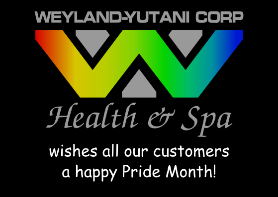 WEYLAND-YUTANI CORP
[rainbow W-Y logo]
Health & Spa

wishes all our customers
a happy Pride Month!
