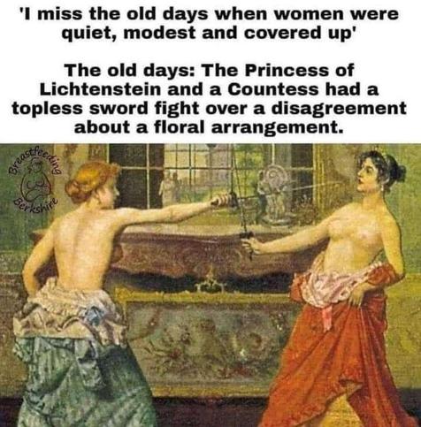 'I miss the old days when women were quiet, modest and covered up'
The old days: The Princess of Lichtenstein and a Countess had a topless sword fight over a disagreement about a floral arrangement.