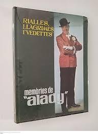 Portada de un libro antiguo, en la ñarte superior vemos en letras blancas, en catalan: "Risas, lágrimas y vedettes" a la Izquierda, una foto de cuerpo completo del actor, cantante y humorista Alady, vestido con traje de smoking, y llevando su sombrero de hongo, con loa brazos cruzados y sonriendo, en la psrte de abajo podemos ver a la izquierda de la foto el título en catalán: "memorias de Alady"