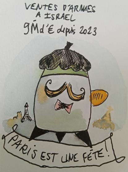 Ventes d'armes a Israël: 9millions d'euros depuis 2023
Dessin d'une bombe avec béret moustache et baguette sous le bras. Sous titré Paris est une fete