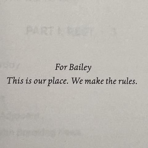 For Bailey
This is our place. We make the rules.
