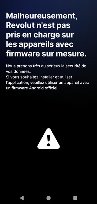Texte en plein écran sur téléphone Android signifiant que Revolut ne prend pas en charge des appareils avec des firmware sur mesure.
Il demande a utiliser leurs application sur un appareil avec un firmware android officiel.