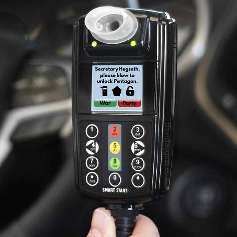 Hand is holding a breathalyzer ignition interlock device inside a car. Device has a screen displaying: "Secretary Hegseth, please blow to unlock Pentagon." Below the words are symbols for a breathalyzer, pentagon and an unlocked lock. Below those are two buttons: green bottom labeled "War" and red button labeled "Party."