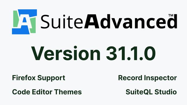 A promo image about SuiteAdvanced version 31.1.0 with highlighted features: Firefox Support, Record Inspector, Code Editor Themes, and SuiteQL Studio