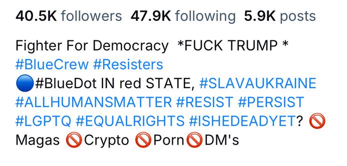 40.5K followers 47.9K following 5.9K posts
Fighter For Democracy *FUCK TRUMP *
#BlueCrew #Resisters
•#BlueDot IN red STATE, #SLAVAUKRAINE #ALLHUMANSMATTER #RESIST #PERSIST #LGPTQ #EQUALRIGHTS #ISHEDEADYET? O
Magas Crypto @PornODM's