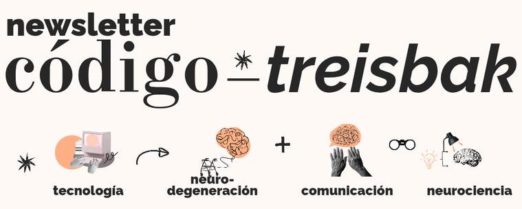 Cabecera de la newsletter de código _ treisbak en Substack. 
Los ejes: neurodegeneración y comunicación. 
Las herramientas: tecnología, sobre todo. 
La perspectiva: desde la neurociencia.