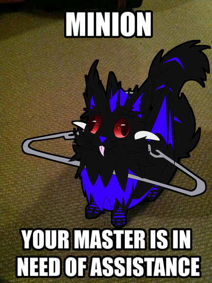 This is a meme drawover, where a cat is trapped in a clothes hanger and requests help from their owner. This version features Cattocloud, the alternative version of Shadowcloud in cat form, trapped in exactly the same clothes hanger, but demanding "MINION YOUR MASTER IS IN NEED OF ASSISTANCE" much like their draconic counterpart would do it.