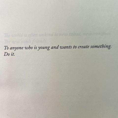 To anyone who is young and wants to create something.
Do it.