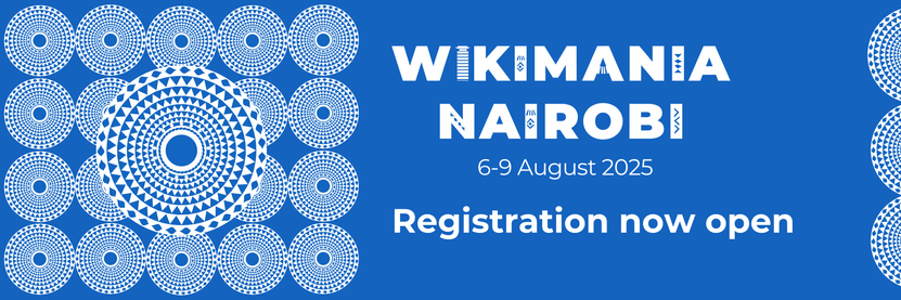Registration banner for Wikimania 2025, Featuring three lines of text in a white font colour:
1. Wikimania Nairobi in large white bold type face
2. 6-9 August 2025 below in smaller text size with a non bold type face
3. Registration new open in a bold text type face
