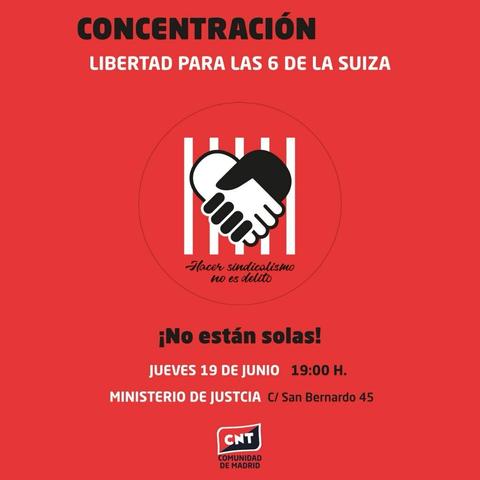 CONCENTRACIÓN
LIBERTAD PARA LAS 6 DE SUIZA

#HacerSindicalismoNoesDelito 

¡No están solas!
Jueves 19 de junio, 19:00 h.
MINISTERIO DE JUSTICIA 

CI San Bernardo 45

CNT COMUNIDAD DE MADRID