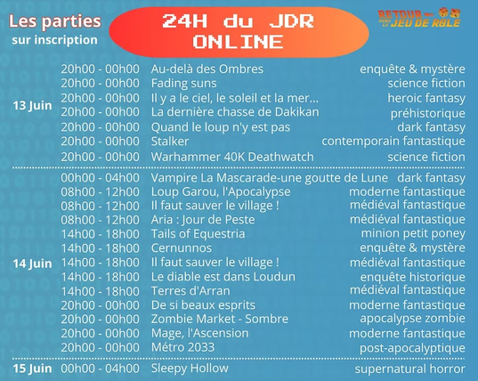 Les parties
sur inscription

 Au-delà des Ombres
Sleepy Hollow
Fading suns
Il y a le ciel, le soleil et la mer ...
La dernière chasse de Dakikan
Quand le loup n'y est pas
Stalker
Warhammer 40K Deathwatch
Vampire La Mascarade-une goutte de Lune dark fantasy
Loup Garou, l'Apocalypse
Il faut sauver le village !
Aria : Jour de Peste
Tails of Equestria
Cernunnos
Il faut sauver le village !
Le diable est dans Loudun
Terres d'Arran
De si beaux esprits
Zombie Market - Sombre
Mage, l'Ascension
Métro 2033