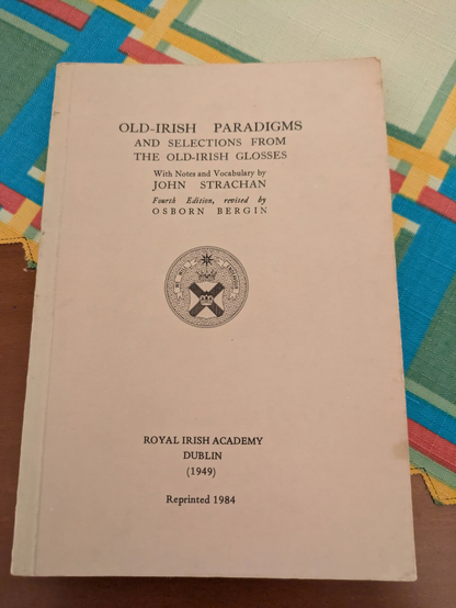 Old-Irish Paradigms and selections from glosses, with notes and vocabulary by John Strachan, fourth edition revised by Osborn Bergin.
