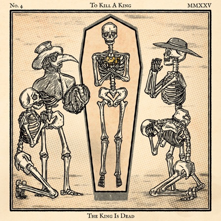 Vintage-style album cover for The King Is Dead by To Kill A King. Illustration depicts four skeletons: one lying in a coffin wearing a crown, and three others kneeling or standing in mourning poses, including one with a plague doctor mask. The artwork has an antique, ink-drawn aesthetic with minimal color accents.