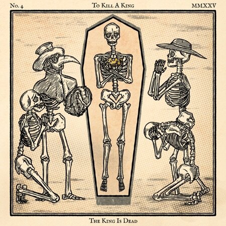 Vintage-style album cover for The King Is Dead by To Kill A King. Illustration depicts four skeletons: one lying in a coffin wearing a crown, and three others kneeling or standing in mourning poses, including one with a plague doctor mask. The artwork has an antique, ink-drawn aesthetic with minimal color accents.