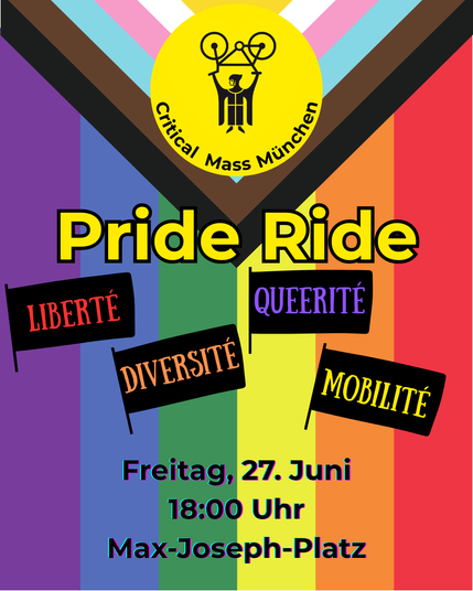Progressiv Pride Fahne mit dem gelben Logo der CM und Moto des Münchner CSD 2025, ergänzt :

Liberté, Diversité, Queerité, Mobilité

Pride Ride Freitag, 27. Juni 
Treffpunkt 18:00 Uhr Max-Joseph-Platz