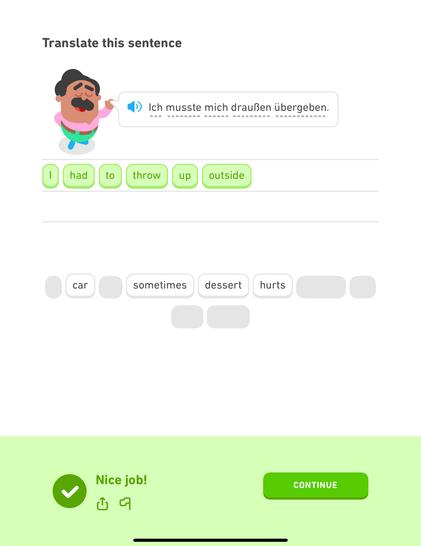 Duolingo German question.

Translate this sentence:

"Ich musste mich draußen übergeben."

Answer:

I had to throw up outside.