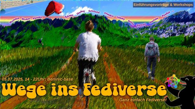 Gemaltes Veranstaltungsplakat zeigt zwei Personen auf einem Pfad Richtung bunter Bergkette, über der Namen von Fediverse-Plattformen schweben (z. B. Mastodon, Lemmy, Pixelfed). Text: "Wege ins Fediverse – 05.07.2025, 14–22 Uhr, Berlin/c-base". Unten rechts: Berliner Bär hält Fediverse-Symbol.
