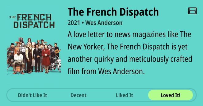 A turquoise-tinted movie review interface featuring “The French Dispatch” (2021, Wes Anderson). On the left side is the film’s distinctive poster showing a large ensemble cast of characters arranged in Anderson’s signature symmetrical style against a cream background. The main text reads “A love letter to news magazines like The New Yorker, The French Dispatch is yet another quirky and meticulously crafted film from Wes Anderson.” At the bottom, four rating buttons are displayed horizontally: “Didn’t Like It,” “Decent,” “Liked It,” and “Loved It!” (highlighted in bright green, indicating selection). A small film strip icon appears in the top right corner of the interface.