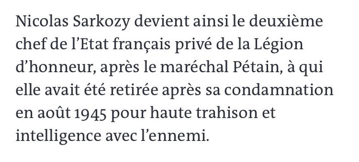 Nicolas Sarkozy devient ainsi le deuxième chef de l’Etat français privé de la Légion d’honneur, après le maréchal Pétain, à qui elle avait été retirée après sa condamnation en août 1945 pour haute trahison et intelligence avec l’ennemi.