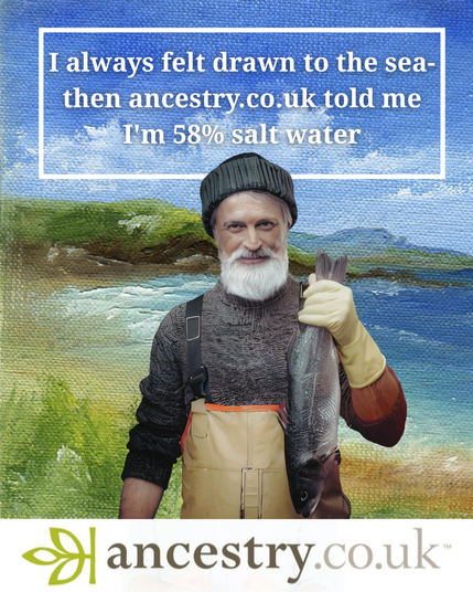a joke ancestry advert shows a fisherman holding up a fish with a seascape behind him, text reads 'I always felt an affinity for the sea, then ancestry.co.uk told me I'm 58% sea water