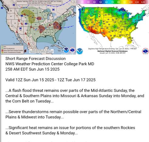 Valid 12Z Sun Jun 15 2025 - 12Z Tue Jun 17 2025

...A flash flood threat remains over parts of the Mid-Atlantic Sunday, the
Central & Southern Plains into Missouri & Arkansas Sunday into Monday, and
the Corn Belt on Tuesday...

...Severe thunderstorms remain possible over parts of the Northern/Central
Plains & Midwest into Tuesday...

...Significant heat remains an issue for portions of the southern Rockies
& Desert Southwest Sunday & Monday...