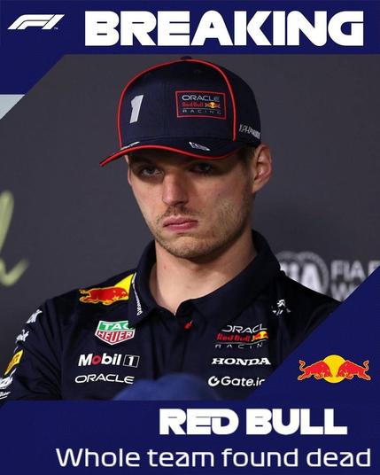 An F1 breaking news. Picture is of Max Verstappen looking annoyed. Words read:Red Bull, whole team found dead.