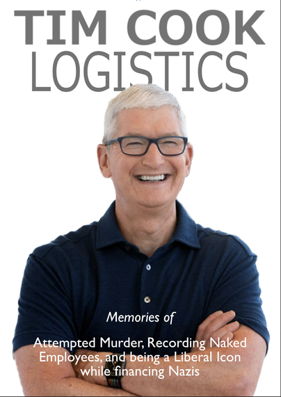 A book titled: Tim Cook: Logistics
Tim Cook smiles and squints looking at the viewer, his arms folded. 
Subtitled: Memories of Attempted Murder, Recording Naked Employees, and being a Liberal Icon while financing Nazis
