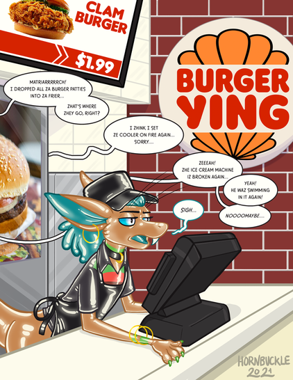 A squeaky yinglet in a matching squeaky fast food uniform stands behind the counter at Burger Ying.  A sign behind her advertises a Clam Burger for just $1.99.   There are speech bubbles coming from out of frame: 
- "Matriarrrrch!  I dropped all za burger patties into za fryer... zhat's where zhey go, right?"  
- "I zhink I set ze coller on fire again... sorry"
- "Zeeeah!  Zhe ice cream machine iz broken again... "
- "Yeah!  He waz swimming in it again!"  
- "Noooooomaybe...." 

Zeeeah sighs.