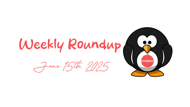 9to5Linux Weekly Roundup for June 15th, 2025