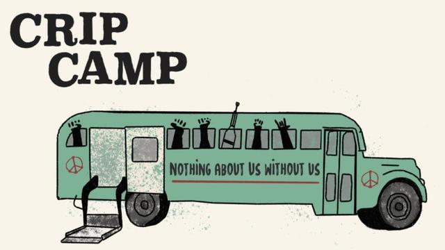 Illustration of a 1960s-style green school bus. A crutch and several arms  stick out the windows. The side of the bus is decorated with peace signs and the words "Nothing About Us Without Us".

The words Crip Camp are at the top. They look like they were typed on an old, wonky typewriter.