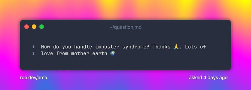 How do you handle imposter syndrome? Thanks 🙏. Lots of love from mother earth 🌍