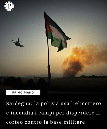 Sardegna. La polizia usa l'elicottero per incendiare campi con l'intento di interrompere le protette antimilitariste