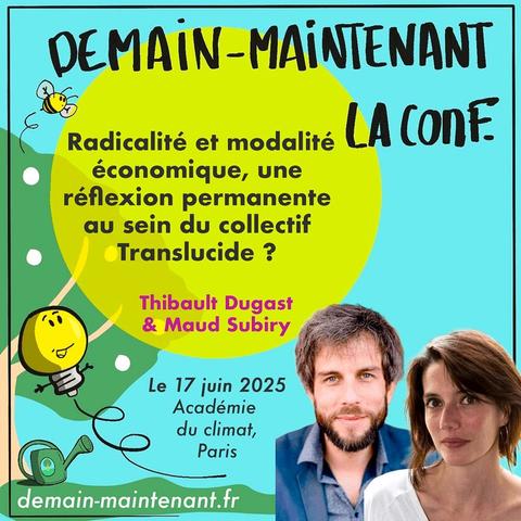 Demain-Maintenant. La conf.

Radicalité et modalité économique, une réflexion permanente au sein du collectif Translucide ?

Thibault Dugast et Maud Subiry

Le 17 juin 2025. Académie du climat, Paris.

demain-maintenant.fr