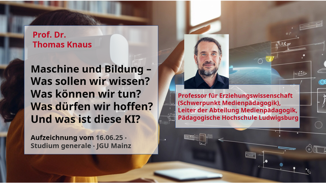 Ankündigung eines Vortrags im Rahmen des Studium generale der JGU Mainz, mit einem Foto des Vortragenden Prof. Dr. Thomas Knaus. Im Hintergrund zur Illustration das Bild einer jungen Person mit VR-Brille vor einem Bücherregal und einem virtuellen Bildschirm.
