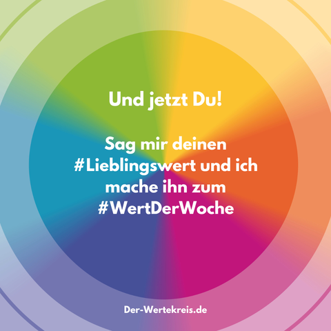 Eine regenbogenfarbene Kachel mit der Aufschrift: Und jetzt Du! Sag mir deinen #Lieblingswert und ich mache ihn zum #WertDerWoche