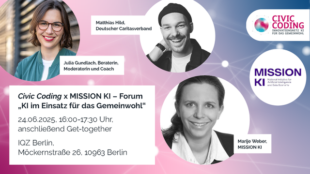 Fotos der Expert*innen Julia Gundlach (Beraterin), Marije Weber (Mission KI) und Matthias Hild (Deutscher Caritasverband vor einem blauen Hintergrund mit Farbverlauf und abstrakten verbundenen weißen Punkten, die einem digitalen Netzwerk ähneln.

Rechts im oberen Eck liegt das Civic Coding-Logo.

Links unten ist ein Infokasten.
Civic Coding x MISSION KI: Forum „KI im Einsatz für das Gemeinwohl“

24.06.2025, 16:00 - 17:30 Uhr
IQZ Berlin,
Möckernstraße 26, 10963 Berlin