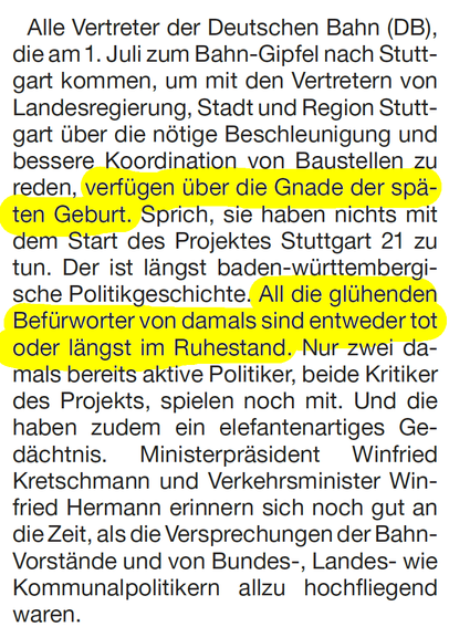 Ausschntt "Badische Neueste Nachrichten". Erster Abschnitt von Kommentar "Stuttgart 21 ist nicht schuld" (Print-Titel).
Gelb hervorgehoben (von mir): 
"... verfügen über die Gnade der späten Geburt."
"All die glühenden Befürworter von damals sind entweder tot oder längst im Ruhestand."