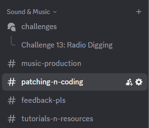 the discords channel list in the sound & music section:
challenges, music production, patching n coding, feedback pls & tutorials n resources
