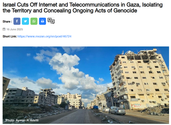 L'immagine è uno screenshot di un articolo di notizie con il titolo "Israele interrompe Internet e le telecomunicazioni a Gaza, isolando il territorio e nascondendo atti di genocidio in corso." L'articolo è datato 16 giugno 2025 e include un link abbreviato: Mezan. L'immagine allegata mostra una strada di Gaza con edifici danneggiati e detriti. Il cielo è azzurro con nuvole sparse. Il credito fotografico è attribuito a Ayman Al Amriti.